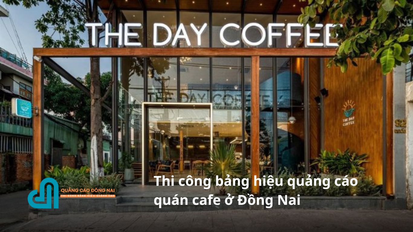 Thi công bảng hiệu quảng cáo quán cafe ở Đồng Nai | Giá rẻ 2025