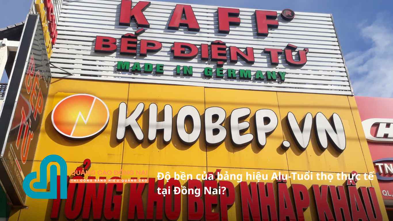 Độ bền của bảng hiệu Alu-Tuổi thọ thực tế tại Đồng Nai?