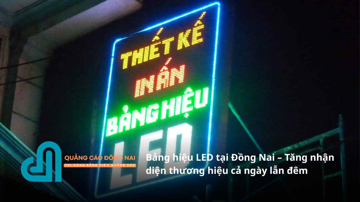 Bảng hiệu LED tại Đồng Nai – Tăng nhận diện thương hiệu cả ngày lẫn đêm